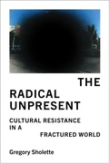 Cover: The Radical Unpresent - MIT Press