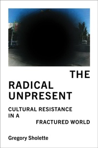 Enlarge image Cover: The Radical Unpresent - MIT Press
