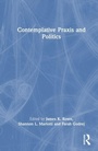 Cover: Contemplative Praxis and Politics - Routledge