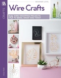 Cover: Wire Crafts--18 Wire Wrapping Projects to Bend, Wrap and Twist - C&T Publishing
