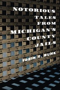 Cover: Notorious Tales from Michigan's County Jails - History Press