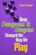 Cover: How Dungeons & Dragons Changed the Way We Play - Duke University Press