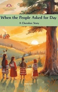 Cover: When the People Asked for Day:  A Cherokee Story - The Sattvic Method Company