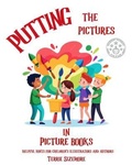 Cover: Putting the Pictures in Picture Books - A 2 Z Press LLC