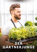 Cover: Der G&auml;rtnerjunge - Sammlung erotischer Gay-Geschichten auf Deutsch f&uuml;r Erwachsene. Expliziter Sex f&uuml;r homosexuelle und bisexuelle M&auml;nner. Geschichten voller Begierde und Leidenschaft. Zensurfreie Fantasie. MM.