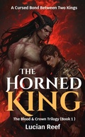 Cover: The Horned King: A Cursed Bond Between Two Kings (The Blood & Crown Trilogy, #1) - Lucian Reef