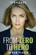 Cover: From Zero to Hero in New Places - Irma Lake