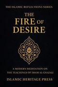 Cover: The Fire of Desire (The Islamic Reflection Series) - Islamic Heritage Press