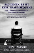 Cover: Sag Ihnen, Es Ist Eine Traumsequenz Und Andere Kluge Ratschl&auml;ge Von Top-Filmemachern - John Gaspard