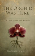 Cover: The Orchid Was Here - Florentina Mirela