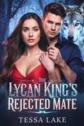 Cover: The Lycan King's Rejected Mate (The Alpha King Rejected Mate Trilogy, #3) - Tessa Lake