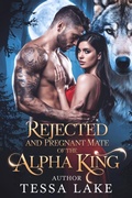 Cover: Rejected and Pregnant Mate of the Alpha King (The Alpha King Rejected Mate Trilogy, #2) - Tessa Lake