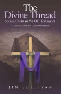 Enlarge image Cover: The Divine Thread Seeing Christ in the Old Testament - WestBow Press