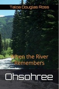 Cover: Ohsohree: When the River Remembers - Vestige & Veil - Taloa House Publishing