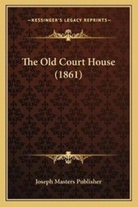 Abbildung von: The Old Court House (1861) - Kessinger Publishing