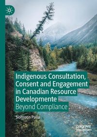 Enlarge image Cover: Indigenous Consultation, Consent and Engagement in Canadian Resource Development - Palgrave Macmillan
