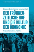 Cover: Der fr&uuml;hneuzeitliche Hof und die Kultur der &Ouml;konomie - transcript