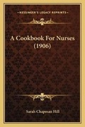 Cover: A Cookbook For Nurses (1906) - Kessinger Publishing