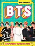Cover: 100% Unofficial BTS: Independent Guide for Fans - HarperCollins