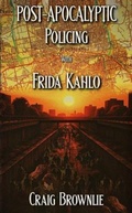 Cover: Post-Apocalyptic Policing With Frida Kahlo - Koj Books