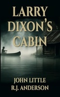 Cover: Larry Dixon's Cabin - Jack Pine Publishing