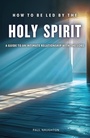 Cover: How to be Led by the Holy Spirit - Grosvenor House Publishing