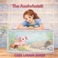 Cover: The Axolwhatsit - Feisty Kids (an imprint of Feisty Scholar Publicat