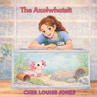Enlarge image Cover: The Axolwhatsit - Feisty Kids (an imprint of Feisty Scholar Publicat