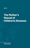 Cover: The Mother's Manual of Children's Diseases - Science & Technology Publishing