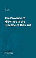 Cover: The Province of Midwives in the Practice of their Art - Science & Technology Publishing