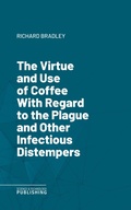 Cover: The Virtue and Use of Coffee With Regard to the Plague and Other Infectious Distempers - Science & Technology Publishing