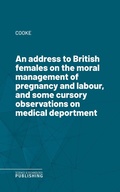 Cover: An address to British females on the moral management of pregnancy and labour, and some cursory observations on medical deportment - Science & Technology Publishing
