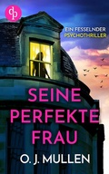 Cover: Seine perfekte Frau | Ein fesselnder Psychothriller - dp DIGITAL PUBLISHERS GmbH