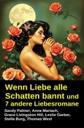 Cover: Wenn Liebe alle Schatten bannt und 7 andere Liebesromane - Uksak E-Books