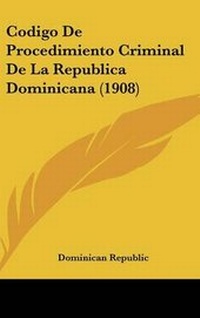 Abbildung von: Codigo de Procedimiento Criminal de La Republica Dominicana (1908) - Kessinger Publishing