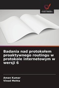 Cover: Badania nad protokolem proaktywnego routingu w protokole internetowym w wersji 6 - Wydawnictwo Nasza Wiedza
