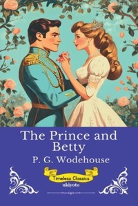 Enlarge image Cover: The Prince And Betty | Timeless Classics - Ukiyoto Publishing