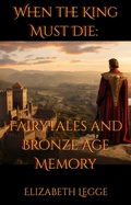 Cover: When the King Must Die: Fairy Tales and Bronze Age Memory - RomaAquila