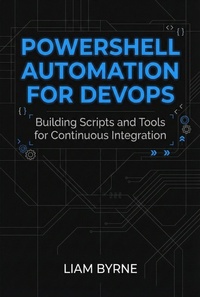 Enlarge image Cover: PowerShell Automation for DevOps: Building Scripts and Tools for Continuous Integration - Liam Byrne