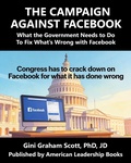 Cover: The Campaign Against Facebook: What the Government Needs to Do to Fix What's Wrong with Facebook - American Leadership Books