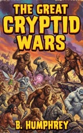 Cover: The Great Cryptid Wars - B. Humphrey