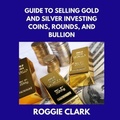Cover: Guide to Selling Gold and Silver Investing Coins, Rounds, and Bullion - Bounce Rank