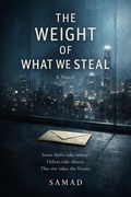 Cover: The Weight of What We Steal - Power, Silence, and the Cost of Being Seen - SAMAD