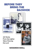 Cover: BEFORE THEY BRING THE  BACKHOE - WestBow Press