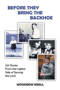 Cover: BEFORE THEY BRING THE  BACKHOE - WestBow Press