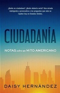 Cover: Ciudadan&iacute;a. Notas Sobre Un Mito Americano / Citizenship. Notes on an American Myth - Prh Grupo Editorial