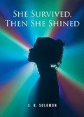 Cover: She Survived, Then She Shined - Christian Faith Publishing