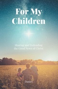 Cover: For My Children - Christian Faith Publishing, Inc.