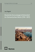 Cover: Deutsche Konsulargerichtsbarkeit im Osmanischen Reich (1761-1917) - Nomos