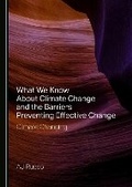 Cover: What We Know about Climate Change and the Barriers Preventing Effective Change - Cambridge Scholars Publishing